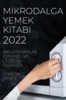 M&#304;krodalga Yemek K&#304;tabi 2022 : Akilli &#304;nsanlar &#304;c&#304;n Hizli Ve Lezzetl&#304; Tar&#304;fler - Book