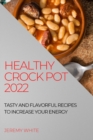 Healthy Crock Pot 2022 : Tasty and Flavorful Recipes to Increase Your Energy - Book