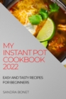 My Instant Pot Cookbook 2022 : Easy and Tasty Recipes for Beginners - Book