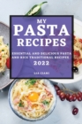 My Pasta Recipes 2022 : Essential and Delicious Pasta and Rice Traditional Recipes - Book