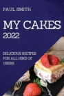 My Cakes 2022 : Delicious Recipes for All Kind of Users - Book