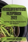Heissluftfritteuse Rezeptbuch 2022 : Gunstige Und Erfolgreiche Rezepte Fur Anfanger - Book