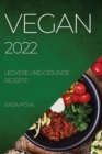 Vegan 2022 : Leckere Und Gesunde Rezepte - Book