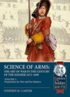 Science of Arms: The Art of War in the Century of the Soldier 1672 to 1699 Volume 1 : Preparation for War & the Infantry - Book