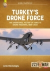 Turkey's Drone Force : The Operational History of Turkey's Drone Programs, 1995-2022 - Book