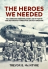 The Heroes We Needed : The B-29ers Who Ended World War II and My Fight to Save the Forgotten Stories of the Greatest Generation - Book
