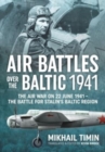 Air Battles in the Baltic 1941 : The Air War on 22 June 1941 - The Battle for Stalin's Baltic Region - Book