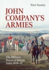 John Company's Armies : The Military Forces of British India 1824-57 - Book