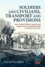 Soldiers and Civilians, Transport and Provisions: Early Modern Military Logistics and Supply Systems During the British Civil Wars, 1638-1653 - Book
