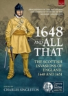 1648 and all that : The Scottish Invasions of England, 1648 and 1651. Proceedings of the 2022 Helion and Company 'Century of the Soldier' Conference - Book