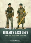 Hitler's Last Levy : The Volkssturm 1944-45 - Book