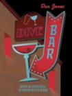 Dive Bar : Over 50 cocktails to drink after dark - eBook
