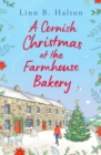 A Cornish Christmas at the Farmhouse Bakery : Escape to Cornwall in 2024 for the festive season with this absolutely heart-warming read! - Book