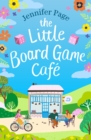 The Little Board Game Cafe : A feel-good, uplifting, small-town romance perfect for fans of cosy reads in 2024! - Book