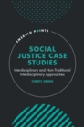 Social Justice Case Studies : Interdisciplinary and Non-Traditional Interdisciplinary Approaches - eBook