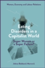 Eating Disorders in a Capitalist World : Super Woman or a Super Failure? - eBook