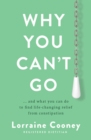 Why You Can't Go : and what you can do to find life-changing relief from constipation and bloating - Book