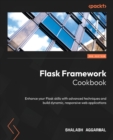 Flask Framework Cookbook : Enhance your Flask skills with advanced techniques and build dynamic, responsive web applications - Book