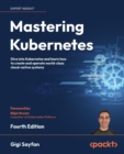 Mastering Kubernetes : Dive into Kubernetes and learn how to create and operate world-class cloud-native systems - Book