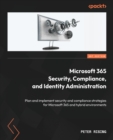 Microsoft 365 Security, Compliance, and Identity Administration : Plan and implement security and compliance strategies for Microsoft 365 and hybrid environments - Book