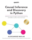 Causal Inference and Discovery in Python : Unlock the secrets of modern causal machine learning with DoWhy, EconML, PyTorch and more - Book