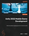 Unity 2022 Mobile Game Development : Build and publish engaging games for Android and iOS - Book