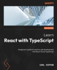 Learn React with TypeScript : A beginner's guide to reactive web development with React 18 and TypeScript - Book