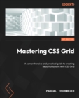 Mastering CSS Grid : A comprehensive and practical guide to creating beautiful layouts with CSS Grid - Book