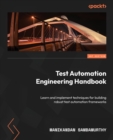 Test Automation Engineering Handbook : Learn and implement techniques for building robust test automation frameworks - Book