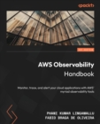 AWS Observability Handbook : Monitor, trace, and alert your cloud applications with AWS' myriad observability tools - Book