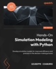 Hands-On Simulation Modeling with Python : Develop simulation models for improved efficiency and precision in the decision-making process, 2nd Edition - Book