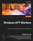 Windows APT Warfare : Identify and prevent Windows APT attacks effectively - Book