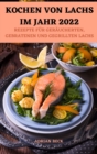 Kochen Von Lachs Im Jahr 2022 : Rezepte Fur Geraucherten, Gebratenen Und Gegrillten Lachs - Book