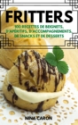 Fritters : 100 Recettes de Beignets, d'Aperitifs, d'Accompagnements, de Snacks Et de Desserts - Book