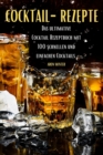 Cocktail-Rezepte : Das ultimative CocktailRezeptbuch mit 100 schnellen und einfachen Cocktails - Book