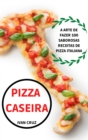 Pizza Caseira : A Arte de Fazer 100 Saborosas Receitas de Pizza Italiana - Book