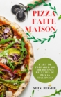 Pizza Faite Maison : L'Art de Preparer 100 Delicieuses Recettes de Pizzas Italiennes - Book