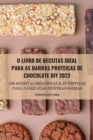 O Livro de Receitas Ideal Para as Barras Proteicas de Chocolate DIY 2022 - Book