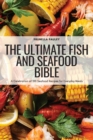 The Ultimate Fish and Seafood Bible : A Celebration of 100 Seafood Recipes for Everyday Meals - Book