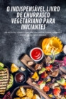 O Indispensavel Livro de Churrasco Vegetariano Para Iniciantes - Book
