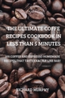 The Ultimate Coffe Recipes Cookbook in Less Than 5 Minutes - Book