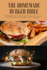 The Homemade Burger Bible : 100 recipes from the world's best fast food restaurants for crispy, tasty burgers - Book