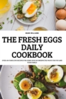 The Fresh Eggs Daily Cookbook : Over 100 Fabulous Recipes for Using Eggs in Unexpected Ways for You and Your Family - Book