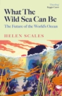 What the Wild Sea Can Be : The Future of the World's Ocean - eBook