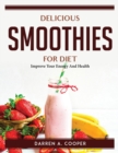 Delicious Smoothies For Diet : Improve Your Energy And Health - Book