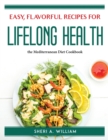 Easy, Flavorful Recipes for Lifelong Health : the Mediterranean Diet Cookbook - Book