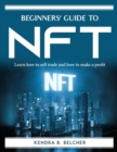 Beginners' Guide to NFT : Learn how to sell trade and how to make a profit - Book