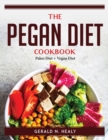 The Pegan Diet Cookbook : Paleo Diet + Vegan Diet - Book