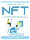 HANDBOOK FOR THE NFT : TO START MAKING MONEY RIGHT NOW, LEARN HOW TO MAKE, BUY, AND SELL NON-FUNGIBLE TOKENS. - Book