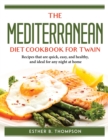 The Mediterranean Diet Cookbook for Twain : Recipes that are quick, easy, and healthy, and ideal for any night at home - Book